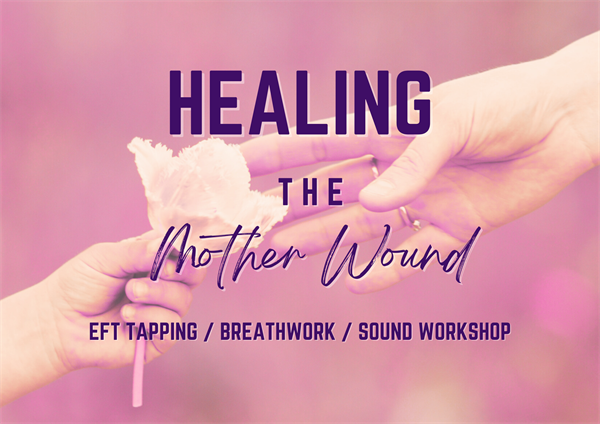 Healing The Mother Wound: An EFT Tapping, Breathwork & Sound Experience event at 3rd Eye