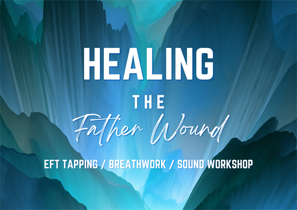 Healing The Father Wound: An EFT Tapping, Breathwork & Sound Experience event at 3rd Eye