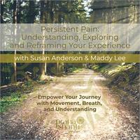 Persistent Pain: Understanding, Exploring and Reframing Your Experience