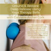 Ground & Restore: Deep Release Using Yoga Therapy Balls