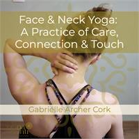 Face & Neck Yoga: A Practice of Care, Connection, & Touch